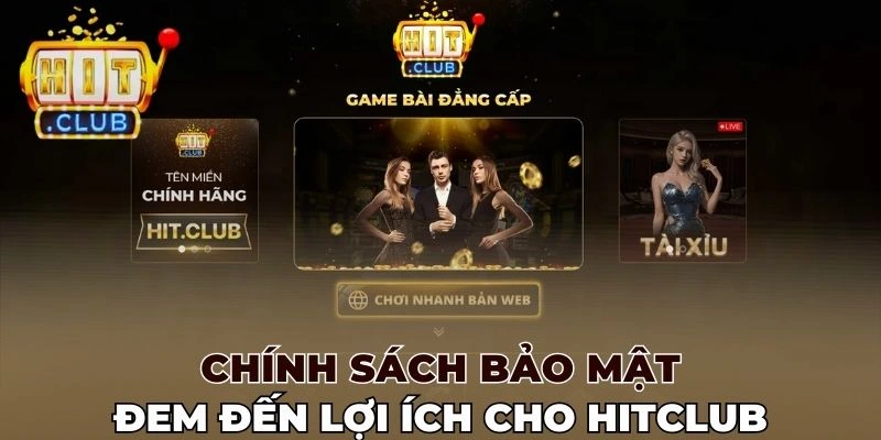Chính sách bảo mật đem đến lợi ích cho Hitclub