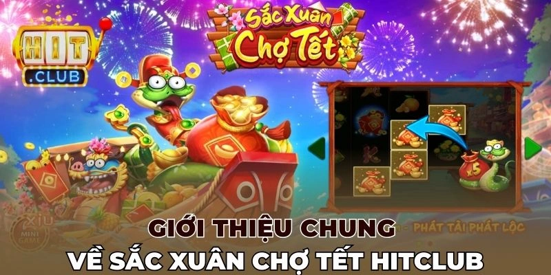 Giới thiệu chung về Sắc xuân chợ tết Hitclub