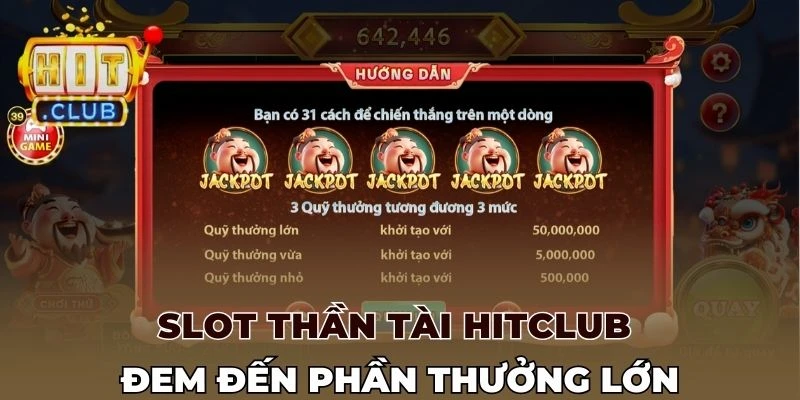 Slot Thần Tài Hitclub đem đến phần thưởng lớn